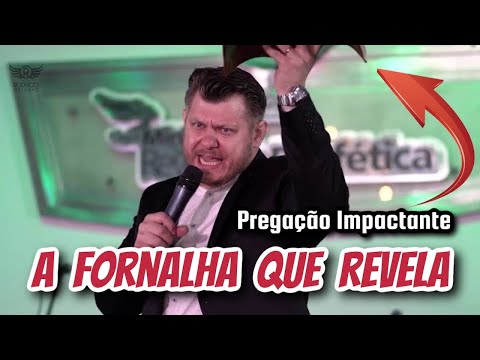 A FORNALHA QUE REVELA, MEU DEUS QUE PREGAÇÃO EVANGÉLICA! FORTE! IMPACTANTE!