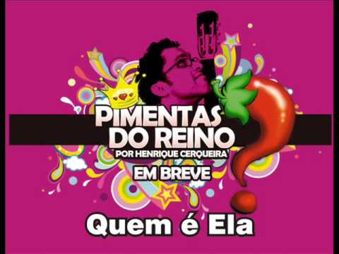 Quem é ela - Pimentas do Reino