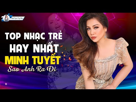 MINH TUYẾT 8X9X NHẠC TRẺ HAY NHẤT - LK SAO ANH RA ĐI, NHỮNG LỜI DỐI GIAN, NGƯỜI VỀ CUỐI PHỐ...