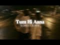 Tum Hi Aana Slowed Reverb Jubin Nautiyal Sjs Lo Fi 340