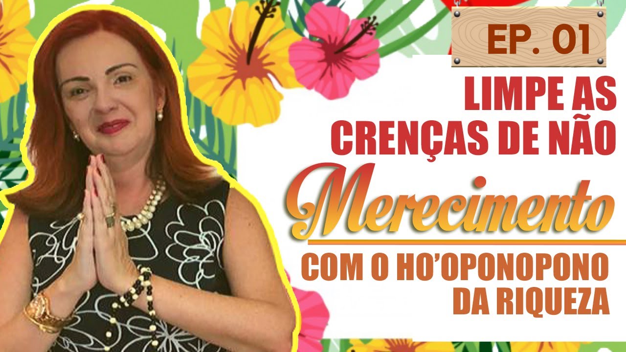 Ho'oponopono da Riqueza | Limpe as crenças de não merecimento com Ho’oponopono da Riqueza #Ep1