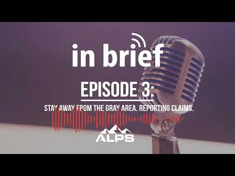 ALPS In Brief Episode 3 Stay Away From the Gray Area Reporting Claims