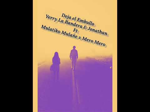 Deja el Embullo --- Yerry La Bandera & Jonathan Ft Mulatiko Mulañe x Mero Mero ( Video Promo )...