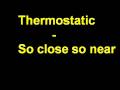 thermostatic - so close so near 