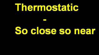 thermostatic - so close so near