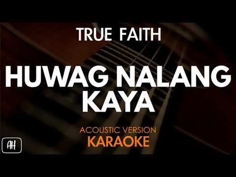 True Faith - Huwag Nalang Kaya (Karaoke/Acoustic Instrumental)