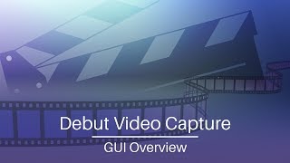 Debut Video Capture Software  GUI Overview Tutoria