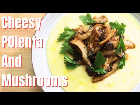 How to Make Cheesy Polenta with Mushrooms