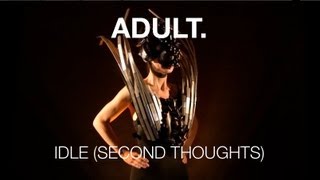 ADULT. - Idle (Second Thoughts)