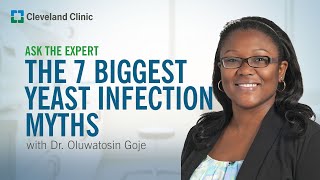 The 7 Biggest Yeast Infection Myths | Ask Cleveland Clinic