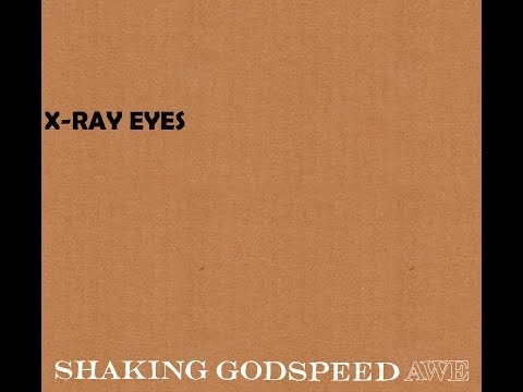 Shaking Godspeed - X-Ray Eyes