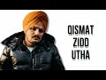 SIDHU MOOSE WALA QISMAT ZIDD UTHA
