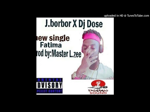 JBorbor Feat. DJ Doze - Fatima [Prod. Master L.Zee] (NEW MUSIC 2017)