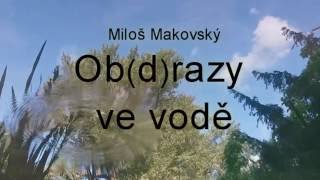 Video Miloš Makovský - OB(D)RAZY VE VODĚ