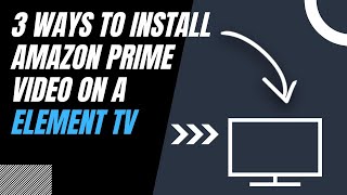 How to Install Amazon Prime Video on ANY Element TV (3 Different Ways)