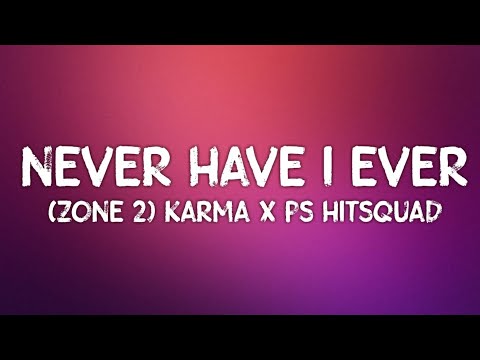 (Zone 2) Karma x PS Hitsquad - Never Have I Ever (Lyrics)
