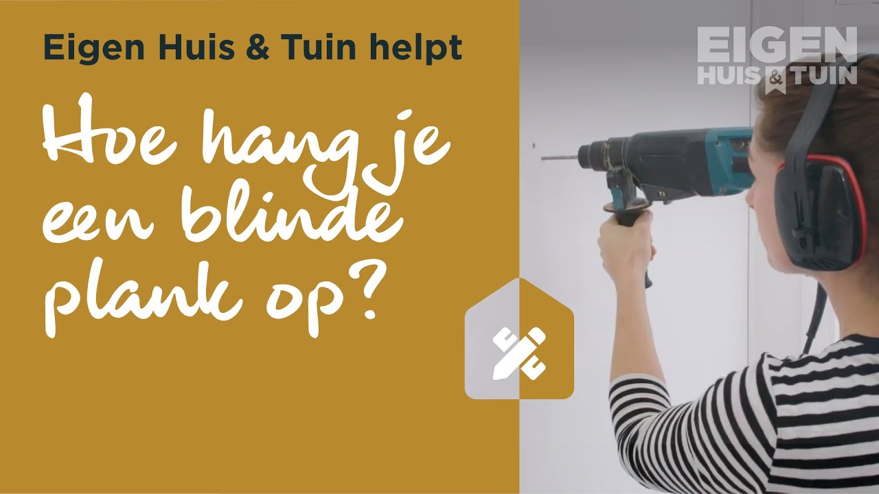 Hoe hang je een blinde plank op | Eigen Huis & Tuin helpt