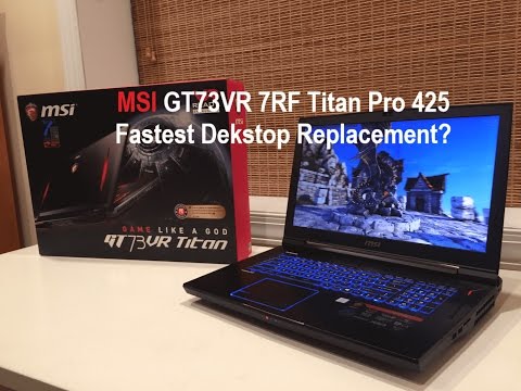MSI GT73VR 7RF Titan Pro-425 Unboxing & Benchmarks