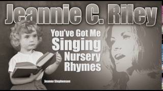 JEANNIE C. RILEY - You&#39;ve Got Me Singing Nursery Rhymes