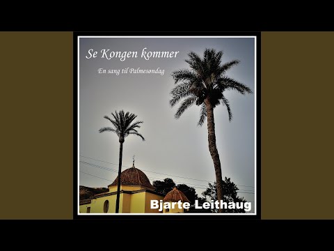 Se Kongen Kommer En Sang Til Palmesøndag - Bjarte Leithaug