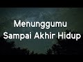 Menunggumu Sampai Akhir Hidup  - Shanna Shannon  [ LIRIK ]