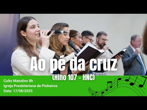 Ao pé da cruz (Hino 107 - HNC) | Igreja Presbiteriana de Pinheiros | IPP 17/08/2025