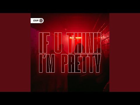 If U Think I'm Pretty (HardTekk)