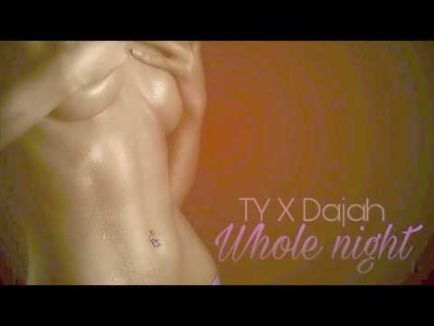 TY x Dajah - Whole Night - Explicit(Official Audio) - DO NOT RE UPLOAD UR PAGE WILL BE REMOVE!!!!!