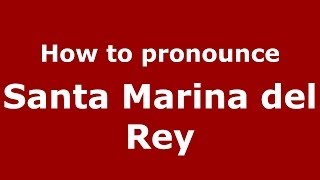 How to pronounce Santa Marina Del Rey