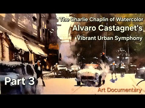 The Charlie Chaplin of Watercolor – Alvaro Castagnet's Vibrant Urban Symphony - Art Documentary Prt3