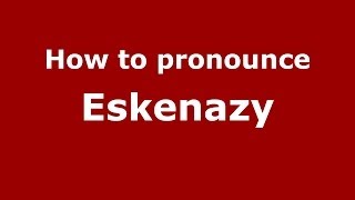 How to pronounce Eskenazy