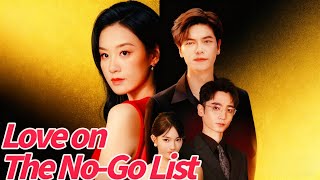 Love on the No-Go List Chinese Drama #dramabox