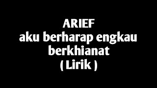 Download lagu ARIEF__ Aku berharap engkau berkhianat (Lirik) mp3