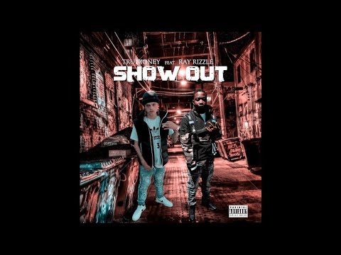 "Show Out" Tru Money ft. Ray Rizzle