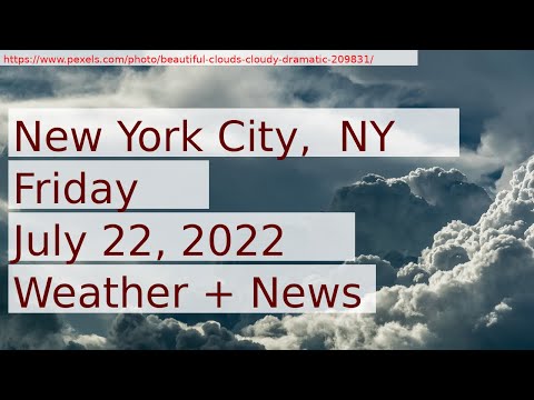 News and Weather Forecast for Friday July 22, 2022 in New York City,  NY