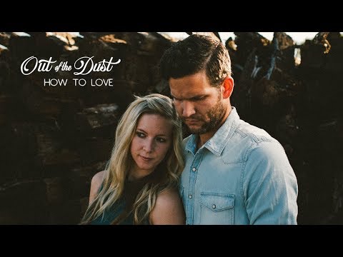 Out Of The Dust - How To Love (Official Music Video)