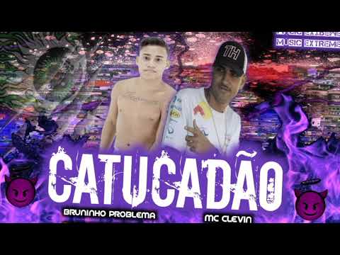 BRUNINHO PROBLEMA feat. MC CLEVIN - CATUCADÃO - REMIX BREGA FUNK
