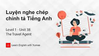 Luyện nghe chép chính tả Tiếng Anh | Level 1 - Unit 38