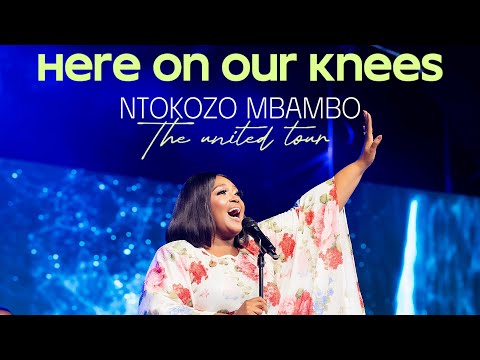 Ntokozo Mbambo - here on our knees (UNITED TOUR)