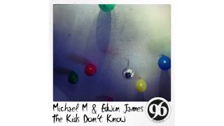 MICHAEL M &amp; EDWIN JAMES - The Kids Don&#39;t Know