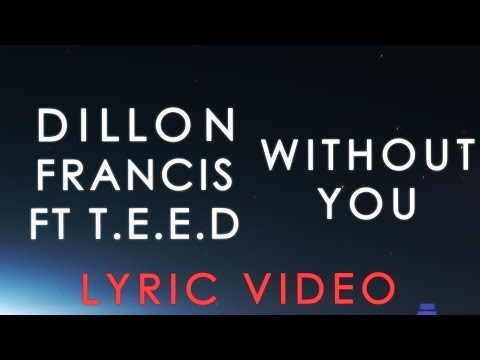 Dillon Francis - Without You ft. T.E.E.D. (Unofficial Lyric Video)