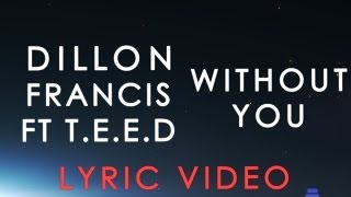 Dillon Francis - Without You ft. T.E.E.D. (Unofficial Lyric Video)