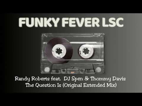 Randy Roberts · DJ Spen · Thommy Davis - The Question Is (Original Extended Mix)