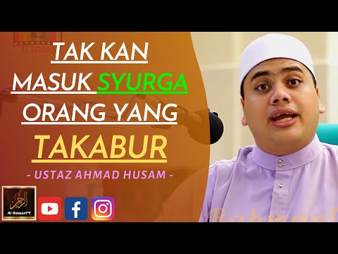 Ustaz Ahmad Husam - TAK KAN MASUK SYURGA ORANG YANG TAKABUR