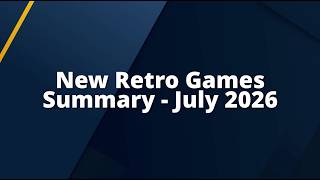 Saberman RetroNews – Summary - July 2026 | New Games