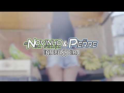 Mc Novinho Da praça e Mc Pierre - interesseira