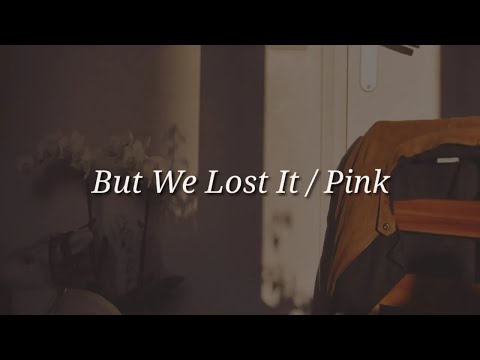 download lagu mp3 mp4 But We Lost It Lyrics Pink, download lagu But We Lost It Lyrics Pink gratis, unduh video klip But We Lost It Lyrics Pink