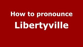 How to pronounce Libertyville