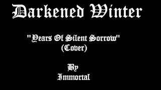 Darkened Winter - Years Of Silent Sorrow ( Immortal Cover )