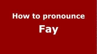 How to pronounce Fay